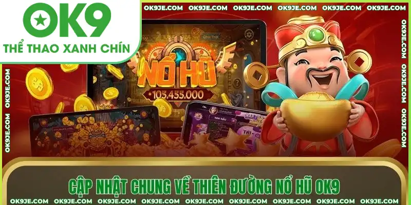 Cập nhật chung về thiên đường nổ hũ OK9