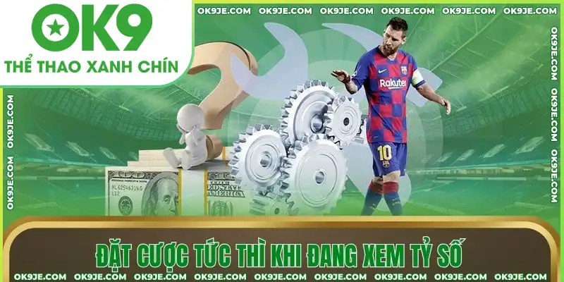 Đặt cược tức thì khi đang xem tỷ số