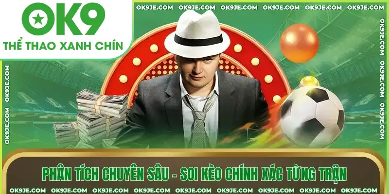 Phân tích chuyên sâu – soi kèo chính xác từng trận