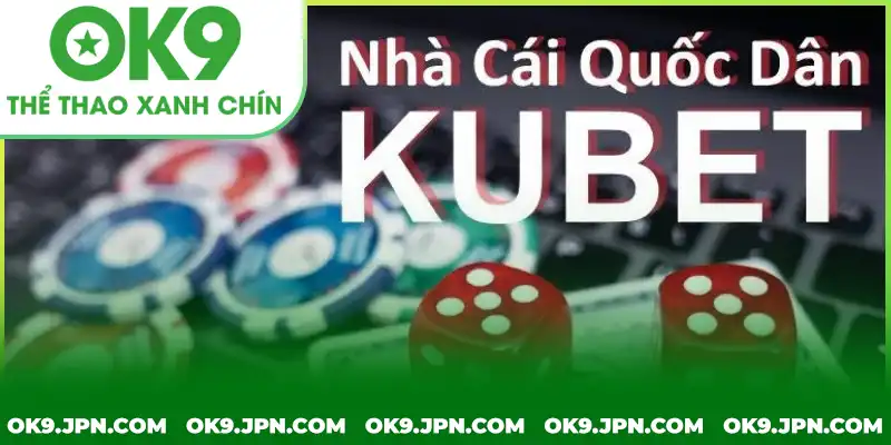 Kubet xứng danh lọt top 10 nhà cái uy tín hiện nay